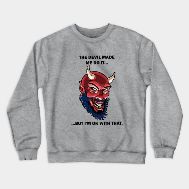 The Devil Made Me Do It Crewneck Sweatshirt by ianjcornwell